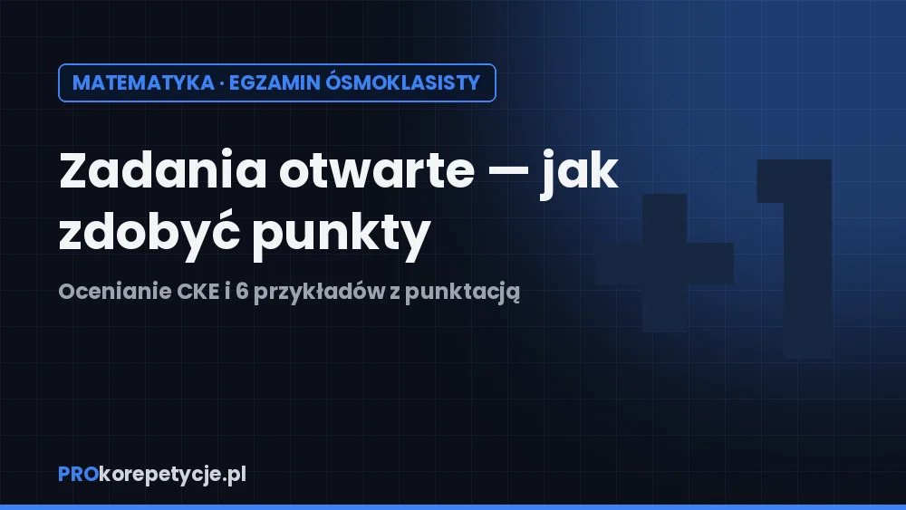 Zadania otwarte na egzaminie ósmoklasisty z matematyki — jak zdobyć punkty
